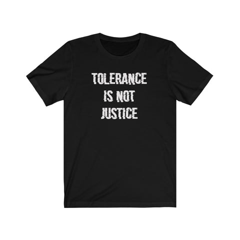 Tolerance is not Justice